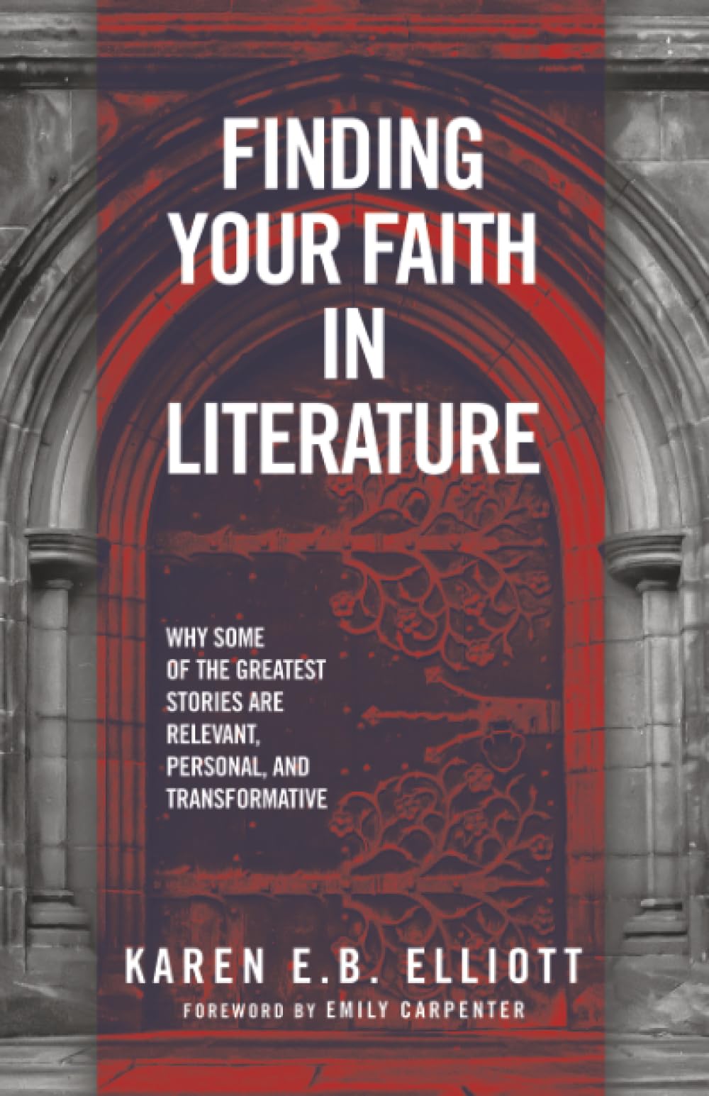 Finding Your Faith in Literature: Why Some of the Greatest Stories are Relevant, Personal, and Transformative