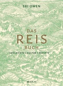 Das Reis-Buch: Geschichte, Kultur, Rezepte