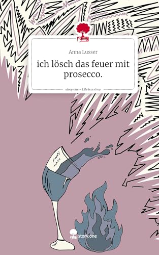 ich lösch das feuer mit prosecco.. Life is a Story - story.one