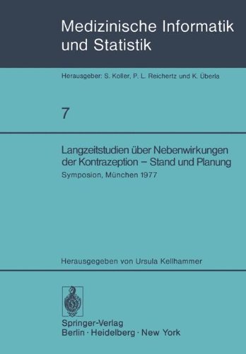 Langzeitstudien über Nebenwirkungen der Kontrazeption - Stand und Planung: Symposion der Studiengruppe ''Nebenwirkungen oraler Kontrazeptiva - ... Informatik, Biometrie und Epidemiologie)