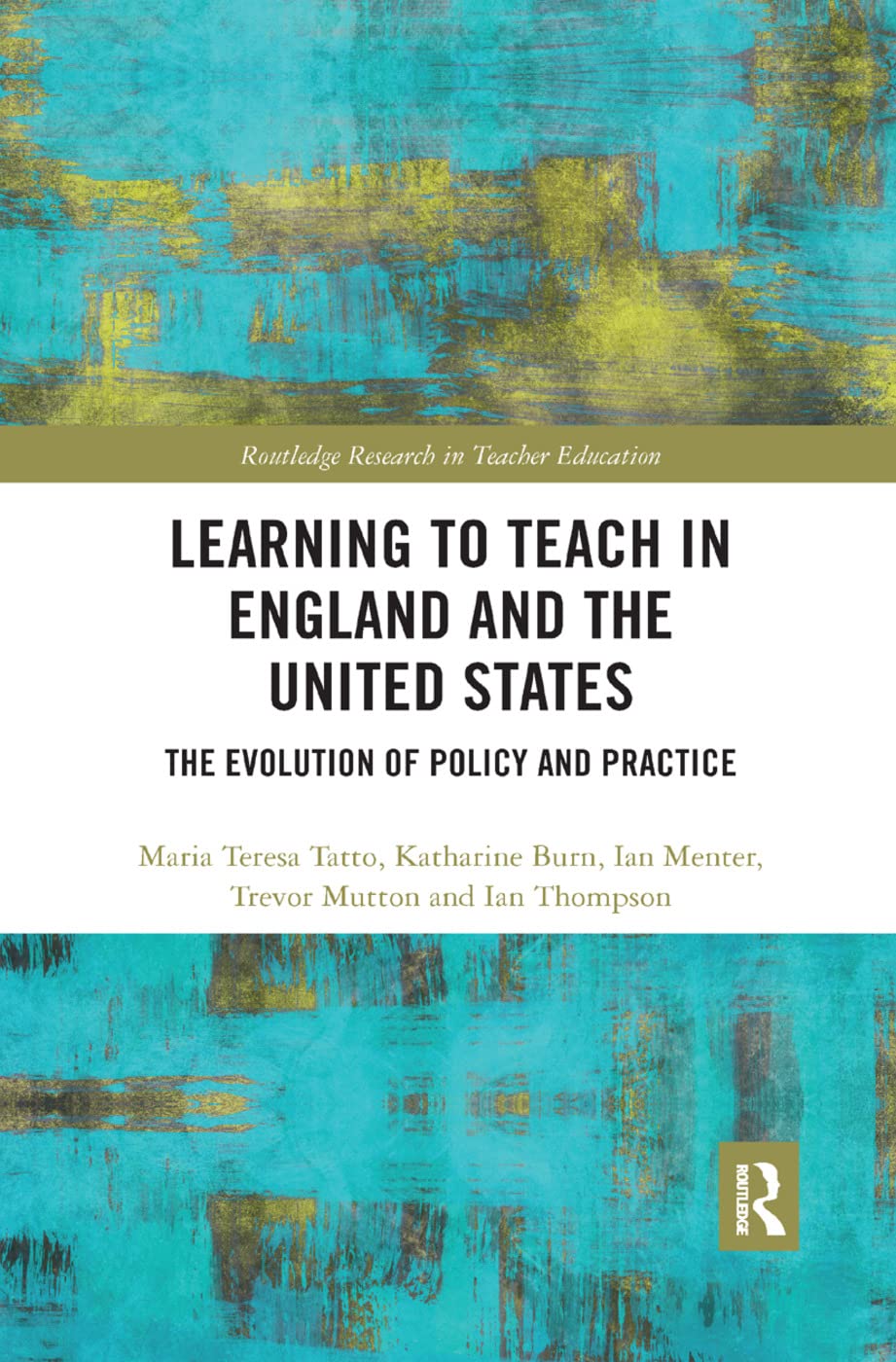 Learning to Teach in England and the United States: The Evolution of Policy and Practice (Routledge Research in Teacher Education)