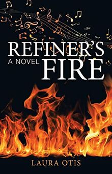 Refiner’s Fire: A Novel