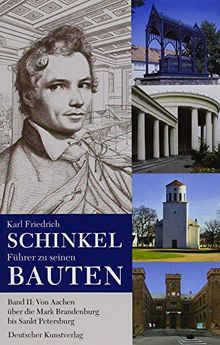 Karl Friedrich Schinkel. Führer zu seinen Bauten 2: Von Aachen über die Mark Brandenburg bis Sankt Petersburg