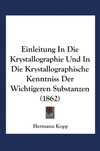 Einleitung in die Krystallographie und in die Krystallographische Kenntniss der Wichtigeren Substanzen
