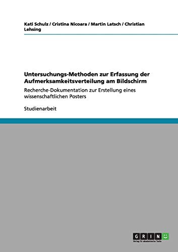Untersuchungs-Methoden zur Erfassung der Aufmerksamkeitsverteilung am Bildschirm: Recherche-Dokumentation zur Erstellung eines wissenschaftlichen Posters