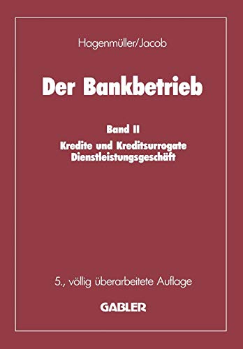 Der Bankbetrieb: Kredite und Kreditsurrogate Dienstleistungsgeschäft (German Edition): Band II: Kredite und Kreditsurrogate Dienstleistungsgeschäft