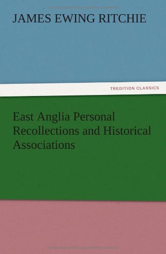 East Anglia Personal Recollections and Historical Associations