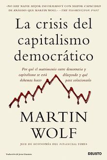 La crisis del capitalismo democrático: Por qué el matrimonio entre democracia y capitalismo se está diluyendo y qué debemos hacer para solucionarlo (Deusto)