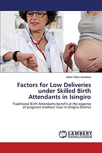 Factors for Low Deliveries under Skilled Birth Attendants in Isingiro: Traditional Birth Attendants benefit at the expense of pregnant mothers' lives in Isingiro District