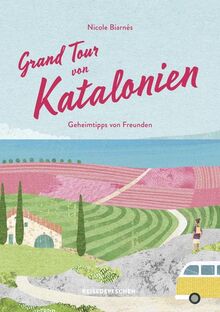 Grand Tour von Katalonien Reisehandbuch: Geheimtipps von Freunden