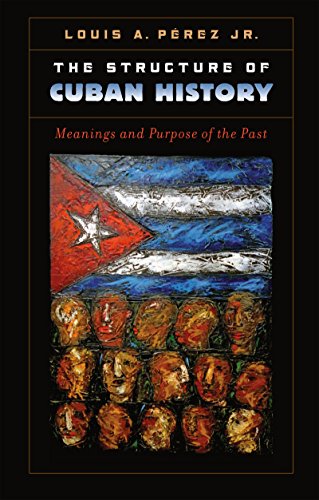 The Structure of Cuban History: Meanings and Purpose of the Past (H. Eugene and Lillian Youngs Lehman)