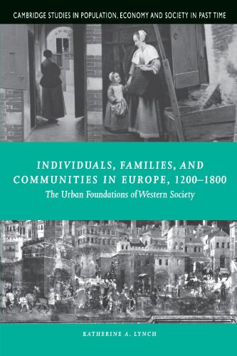 Individuals, Families, and Communities in Europe, 1200-1800: The Urban Foundations of Western Society (Cambridge Studies in Population, Economy and Society in Past Time, Band 37)