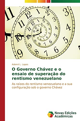 O Governo Chávez e o ensaio de superação do rentismo venezuelano: As raízes do rentismo venezuelano e a sua configuração sob o governo Chávez