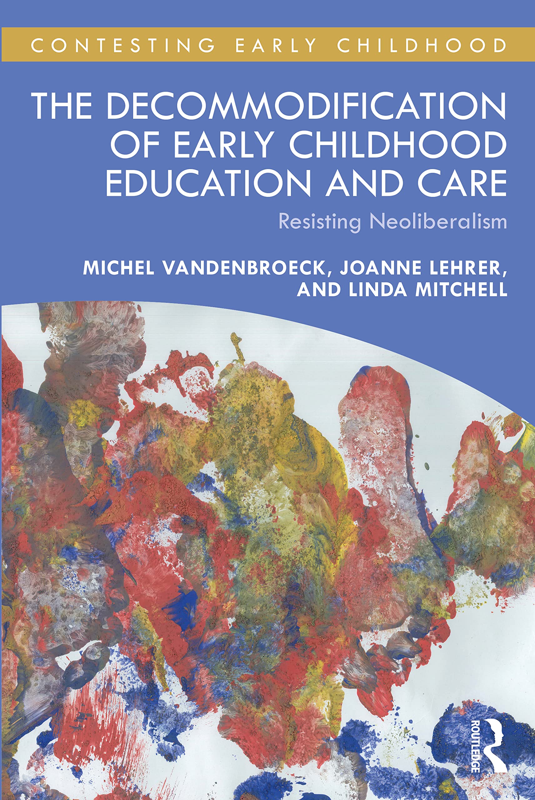 The Decommodification of Early Childhood Education and Care: Resisting Neoliberalism (Contesting Early Childhood)