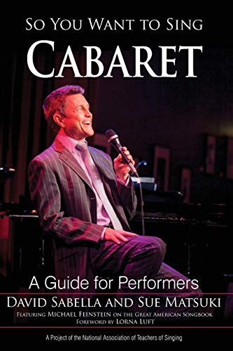 So You Want to Sing Cabaret: A Guide for Performers (So You Want to Sing, 20, Band 20)