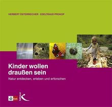 Kinder wollen draußen sein: Natur entdecken, erleben und erforschen