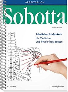 Sobotta Arbeitsbuch Muskeln: Arbeitsbuch für Mediziner und Physiotherapeuten