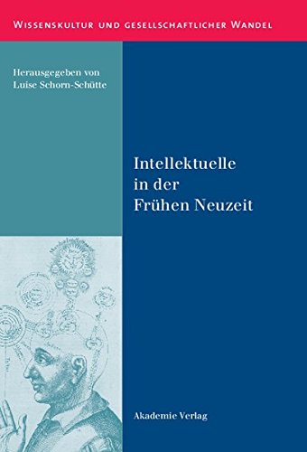 Intellektuelle in der Frühen Neuzeit (Wissenskultur und gesellschaftlicher Wandel, Band 38)