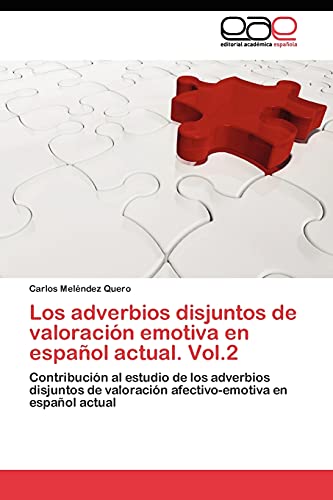 Los adverbios disjuntos de valoración emotiva en español actual. Vol.2: Contribución al estudio de los adverbios disjuntos de valoración afectivo-emotiva en español actual