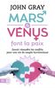 Mars et Vénus font la paix : Savoir résoudre les conflits pour une vie de couple harmonieuse