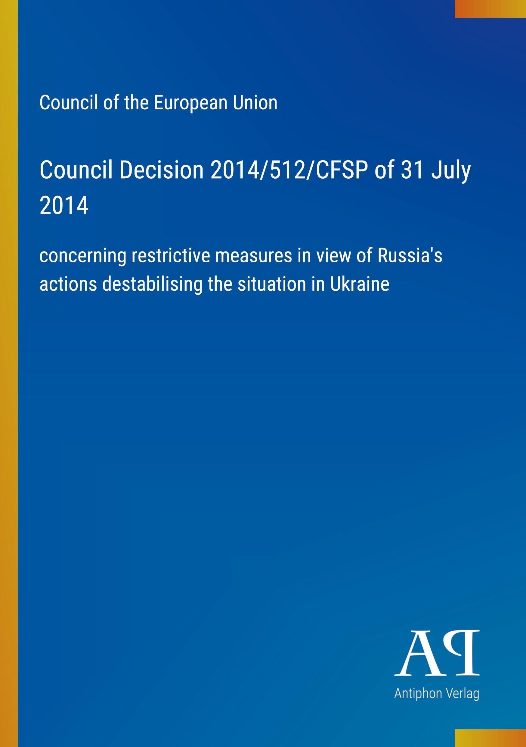 Council Decision 2014/512/CFSP of 31 July 2014: concerning restrictive measures in view of Russia's actions destabilising the situation in Ukraine
