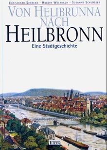 Von Helibrunna nach Heilbronn. Eine Stadtgeschichte