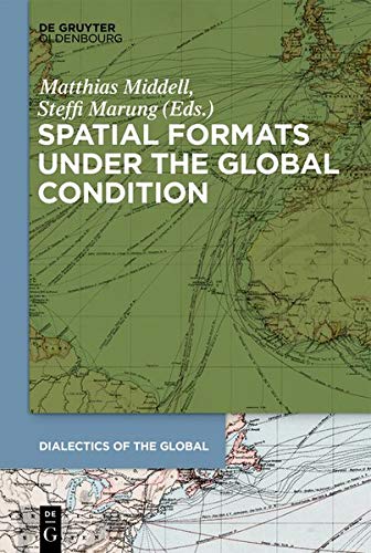 Spatial Formats under the Global Condition (Dialectics of the Global, Band 1)