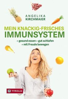 Mein knackig-frisches Immunsystem: Gesund essen, gut schlafen, mit Freude bewegen