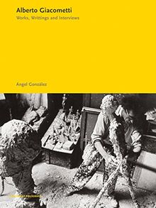 Alberto Giacometti: Works, Writings, Interviews: Works, Writings and Interviews (Essentials Pol’grafa)