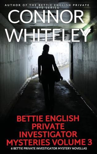 Bettie English Private Investigator Mysteries Volume 3: 6 Bettie Private Investigator Mystery Novellas (The Bettie English Private Eye Mysteries)