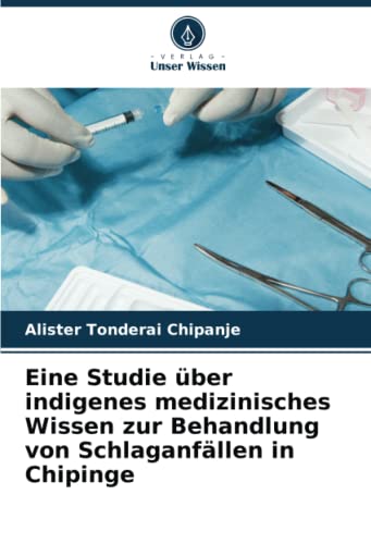 Eine Studie über indigenes medizinisches Wissen zur Behandlung von Schlaganfällen in Chipinge: DE