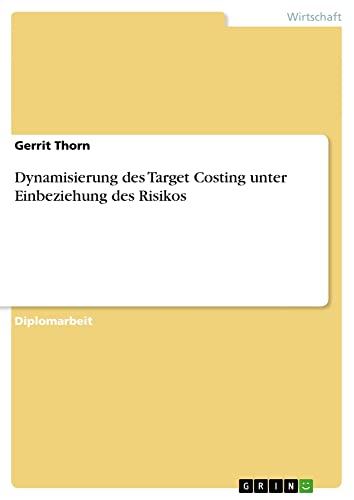 Dynamisierung des Target Costing unter Einbeziehung des Risikos: Diplomarbeit