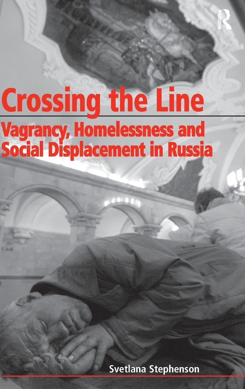 Crossing the Line: Vagrancy, Homelessness and Social Displacement in Russia