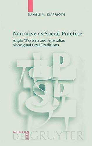 Narrative as Social Practice: Anglo-Western and Australian Aboriginal Oral Traditions (Language, Power and Social Process [LPSP], 13)