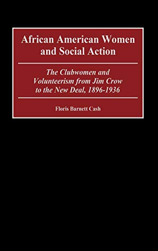 African American Women and Social Action: The Clubwomen and Volunteerism from Jim Crow to the New Deal, 1896-1936 (Contributions in Women's Studies)