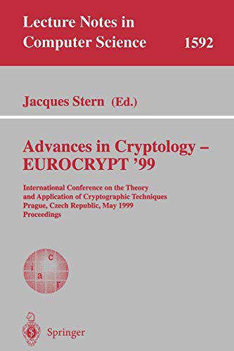 Advances in Cryptology - EUROCRYPT '99: International Conference on the Theory and Application of Cryptographic Techniques, Prague, Czech Republic, ... Notes in Computer Science, 1592, Band 1592)