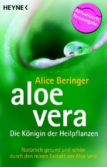 Aloe vera - Die Knigin der Heilpflanzen: Natrlich gesund und schn durch  den reinen Extrakt der Aloe vera von Alice Beringer - Taschenbuch