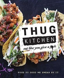 Thug Kitchen: Eat Like You Give a F**k