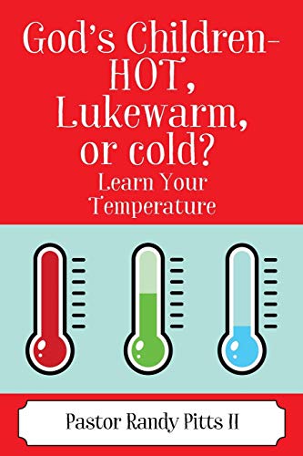 God's Children - HOT, Lukewarm, or cold? Learn Your Temperature