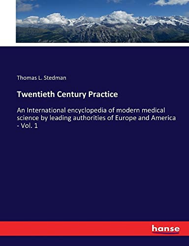 Twentieth Century Practice: An International encyclopedia of modern medical science by leading authorities of Europe and America - Vol. 1