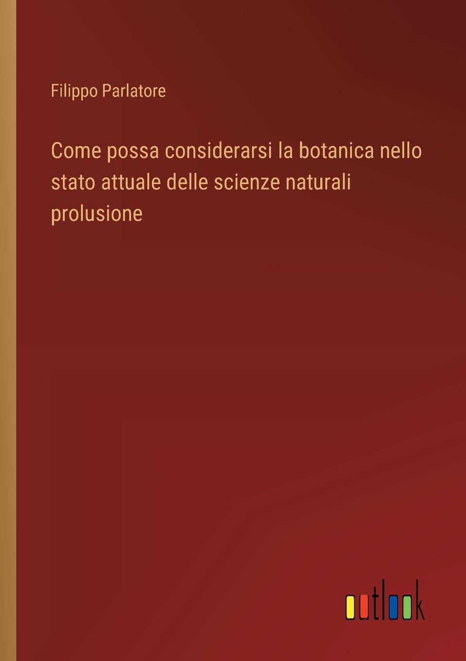 Come possa considerarsi la botanica nello stato attuale delle scienze naturali prolusione