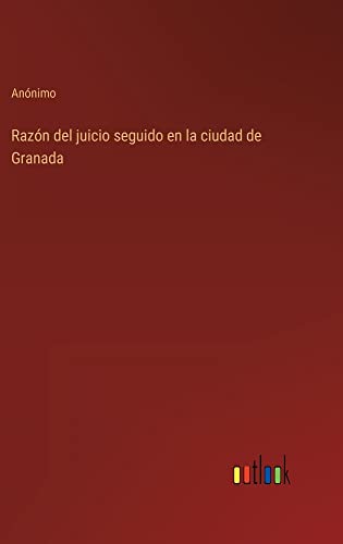 Razón del juicio seguido en la ciudad de Granada