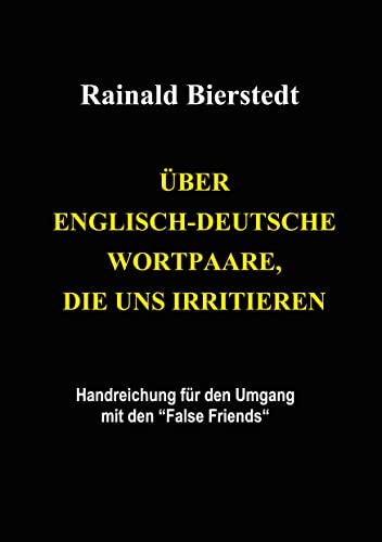 Über englisch-deutsche Wortpaare, die uns irritieren: Handreichung für den Umgang mit den False Friends