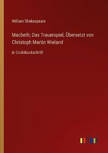 Macbeth; Das Trauerspiel, Übersetzt von Christoph Martin Wieland: in Großdruckschrift
