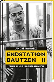 Endstation Bautzen II: Zehn Jahre lebenslänglich