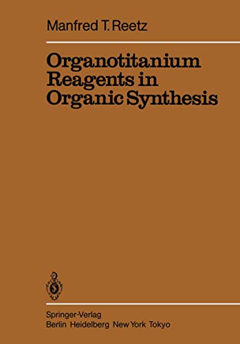 Organotitanium Reagents in Organic Synthesis (Reactivity and Structure: Concepts in Organic Chemistry, 24, Band 24)