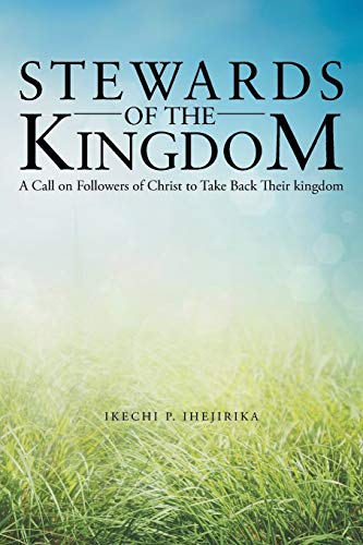Stewards of the Kingdom: A Call on Followers of Christ to Take Back Their kingdom