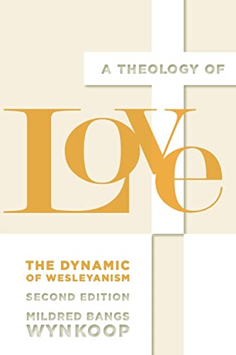 A Theology of Love: The Dynamic of Wesleyanism, Second Edition