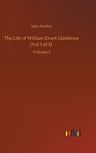 The Life of William Ewart Gladstone (Vol 3 of 3): Volume 3