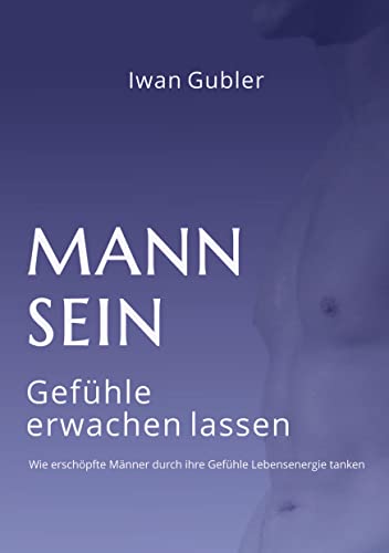 MANN SEIN: Gefühle erwachen lassen